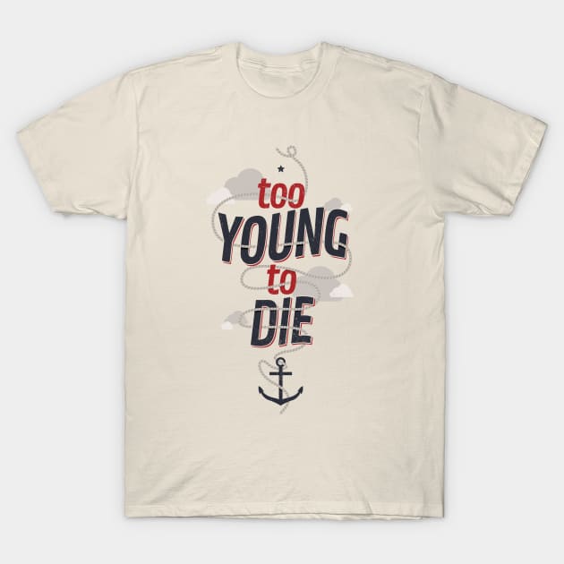 TOO YOUNG TO DIE T-Shirt by snevi